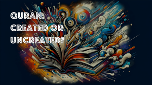Quran: Created or Uncreated? 