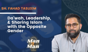 Podcast [Man 2 Man]: Da’wah Deconstructed | Fahad Tasleem
