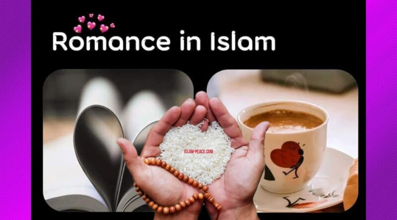 Romance In Islam - Islam-Peace | Love in Islam | Romance | Love