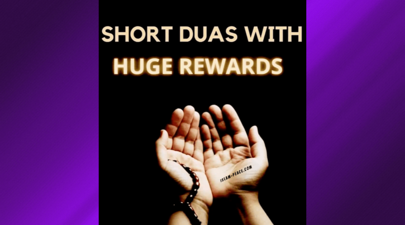 SHORT DUAS WITH HUGE REWARDS - Islam-Peace | Dhikrs | Important Duas