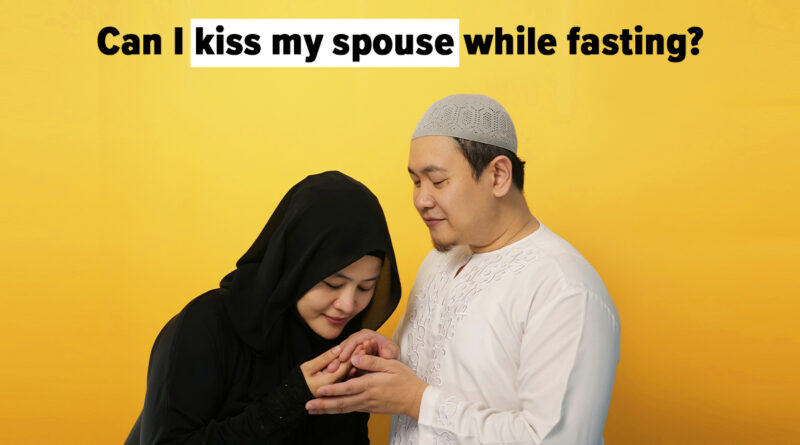 Can I Kiss My Spouse While Fasting?
