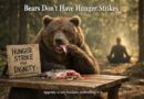 Bears Don’t Have Hunger Strikes