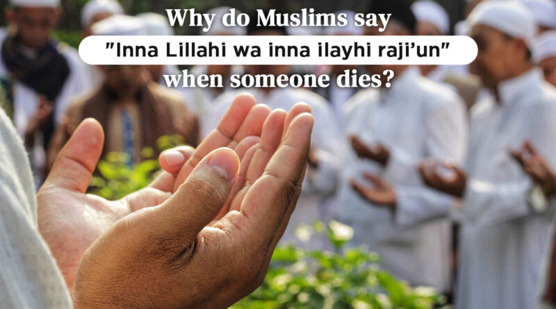 "Inna Lillahi wa inna ilayhi raji’un" - When to say?