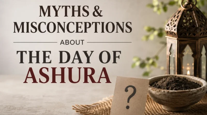 Common Misconceptions About the Day of Ashura