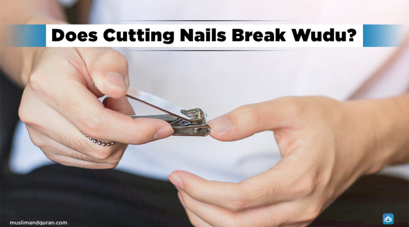 Does Cutting Nails Break Wudu?