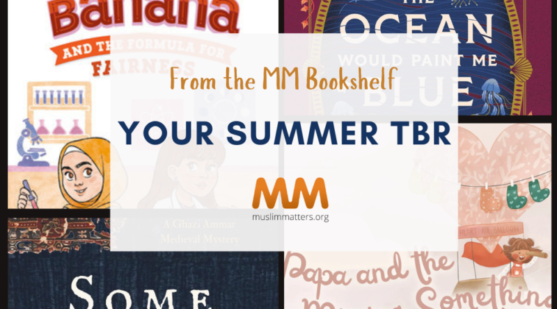 From the MuslimMatters Bookshelf: Your Summer 2026 TBR