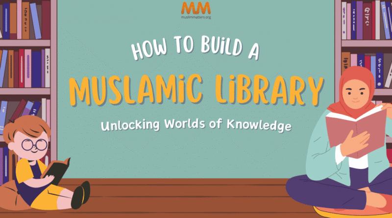 How to Build a (Muslamic) Library