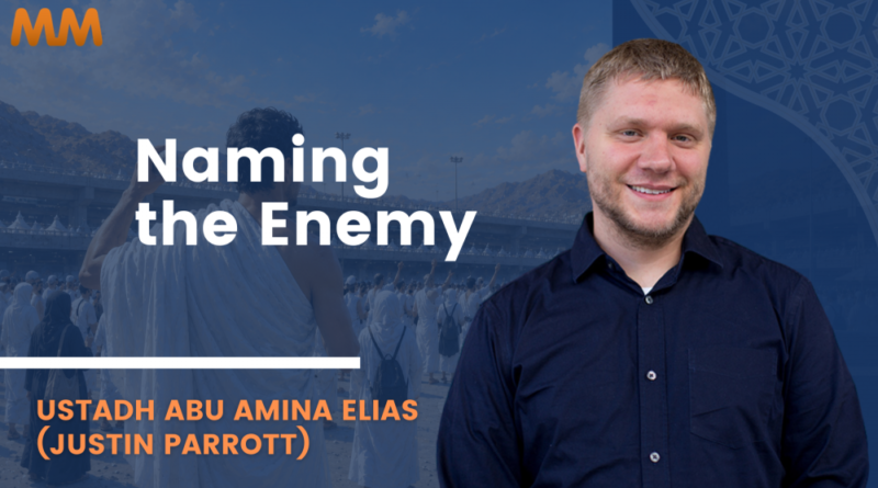 [Podcast] Stoning the Jamaraat: Naming the Enemy | Ustadh Justin Parrott