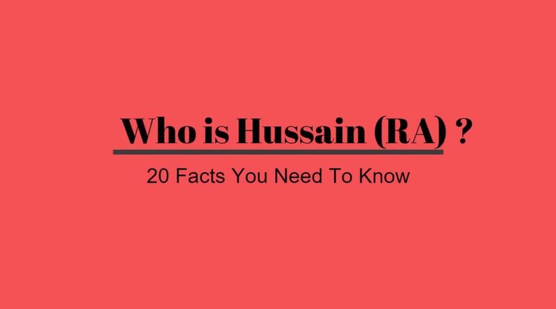 Who is Hussain (RA) ? - 20 Facts You Need To know
