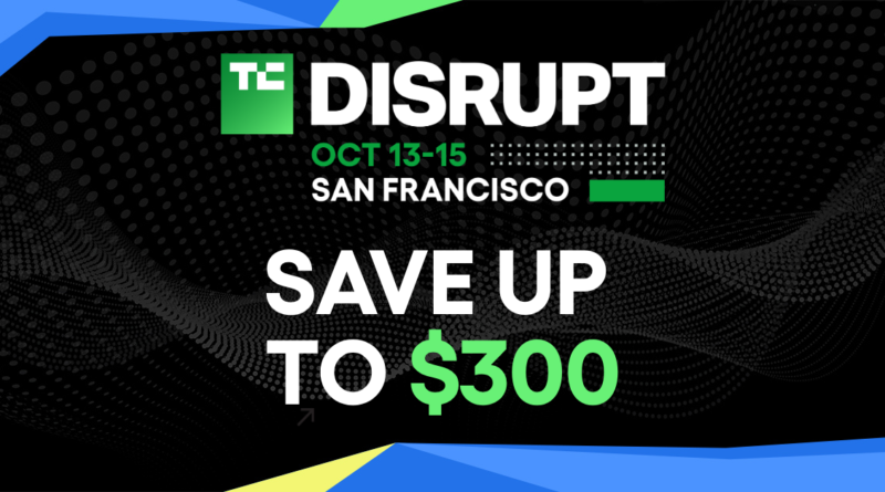 Last chance: Save up to $300 on your TechCrunch Disrupt 2026 ticket today  | TechCrunch