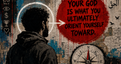 Your god is what you ultimately orient yourself toward