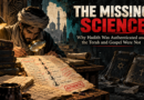 The Missing Science: Why Hadith Was Authenticated and the Torah and Gospel Were Not