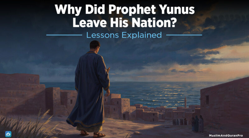 Why Did Prophet Yunus Leave His Nation? Lessons Explained - Muslim and Quran